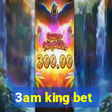 3am king bet